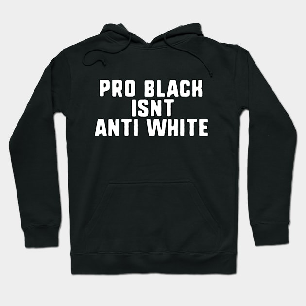 pro black isnt anti white Hoodie by uniqueversion